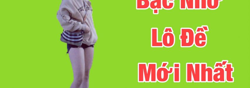 Tổng hợp soi cầu lô đề theo bạc nhớ mới nhất