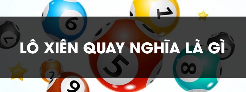 Lô xiên quay là gì? tổng hợp kinh nghiệm đánh lô xiên quay