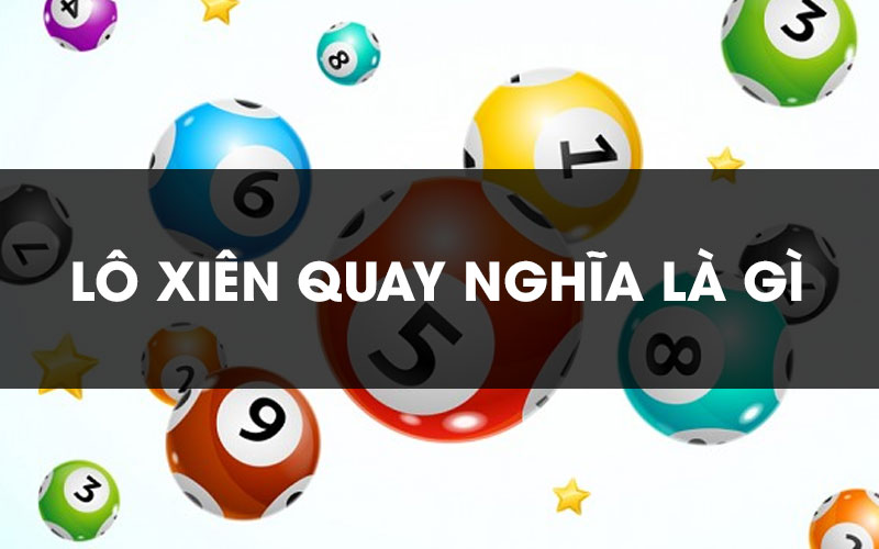 Lô xiên quay là gì? tổng hợp kinh nghiệm đánh lô xiên quay